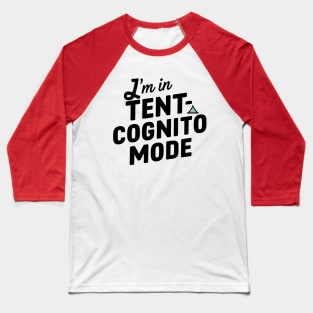I'm Tent- Cognito Mode Baseball T-Shirt